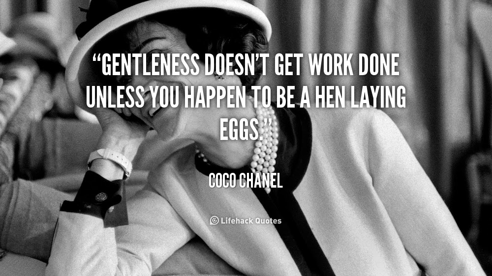 quote-Coco-Chanel-gentleness-doesnt-get-work-done-unless-you-103210