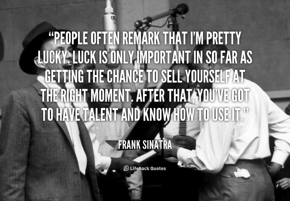 quote-Frank-Sinatra-people-often-remark-that-im-pretty-lucky-45026