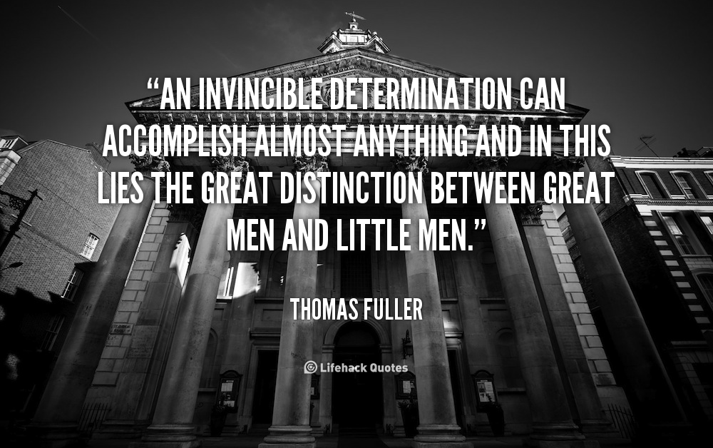 quote-Thomas-Fuller-an-invincible-determination-can-accomplish-almost-anything-92190